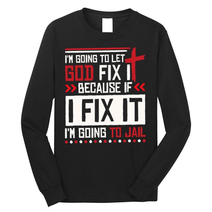 I Let God Fix It Because If I Fix It I'm Going To Jail Retro Long Sleeve Shirt