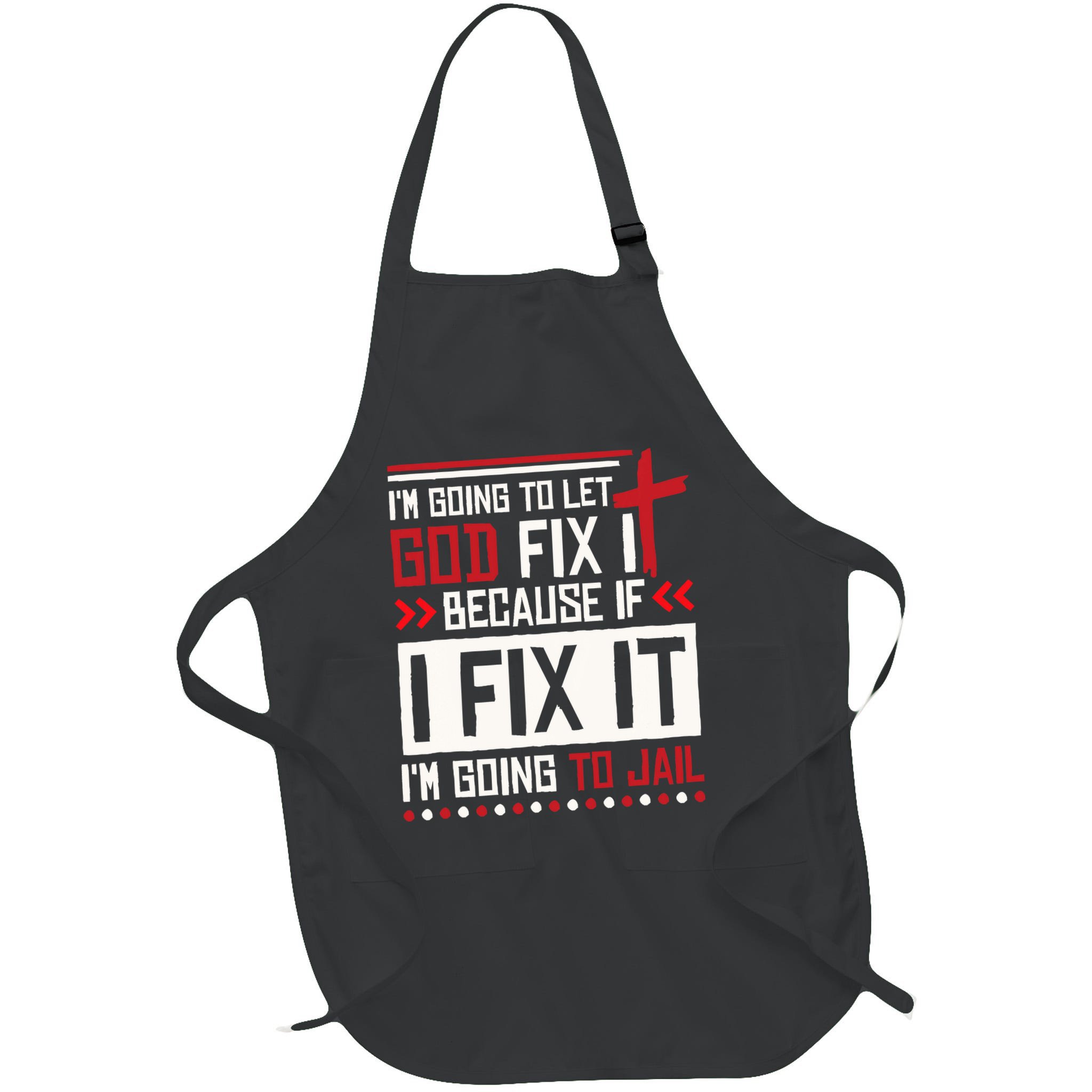 I Let God Fix It Because If I Fix It I'm Going To Jail Retro Apron