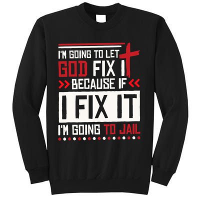 I Let God Fix It Because If I Fix It I'm Going To Jail Retro Sweatshirt