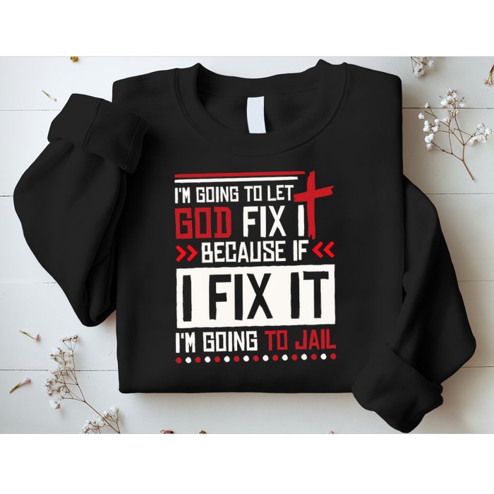 I Let God Fix It Because If I Fix It I'm Going To Jail Retro Sweatshirt
