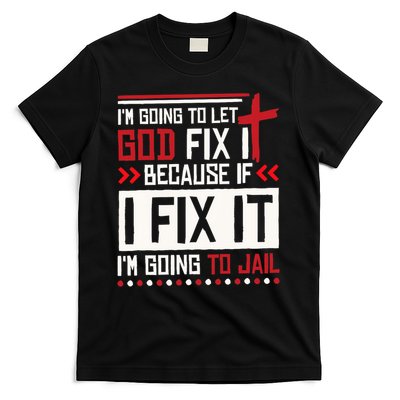 I Let God Fix It Because If I Fix It I'm Going To Jail Retro T-Shirt