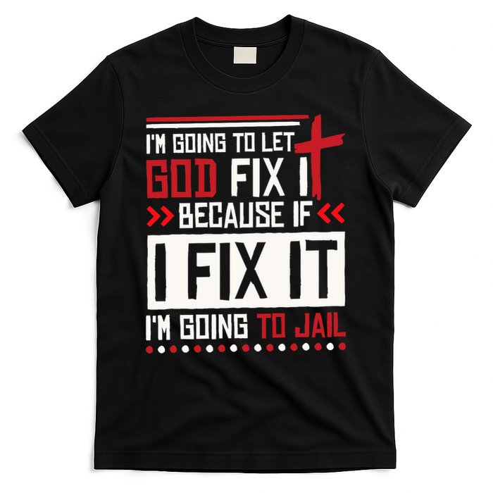 I Let God Fix It Because If I Fix It I'm Going To Jail Retro T-Shirt