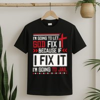I Let God Fix It Because If I Fix It I'm Going To Jail Retro T-Shirt