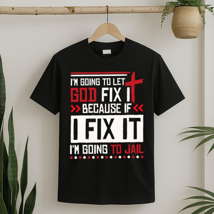 I Let God Fix It Because If I Fix It I'm Going To Jail Retro T-Shirt