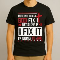 I Let God Fix It Because If I Fix It I'm Going To Jail Retro T-Shirt