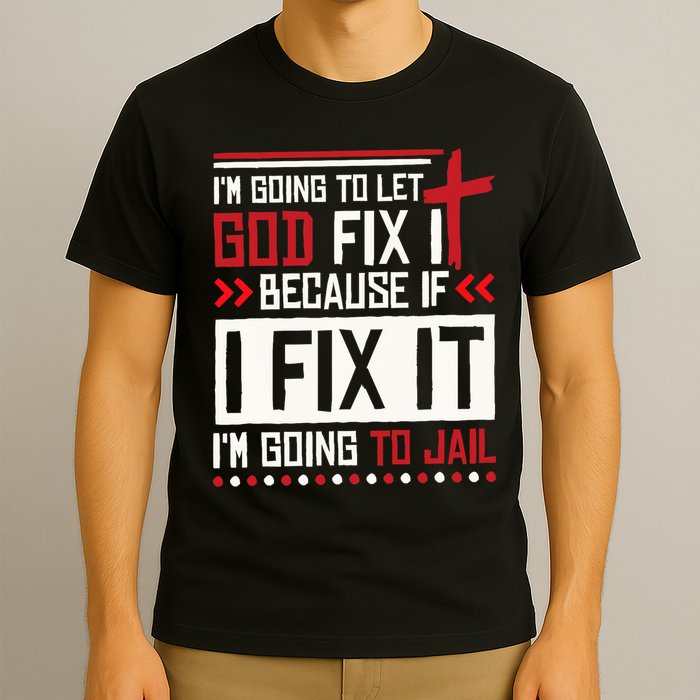 I Let God Fix It Because If I Fix It I'm Going To Jail Retro T-Shirt