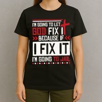 I Let God Fix It Because If I Fix It I'm Going To Jail Retro T-Shirt