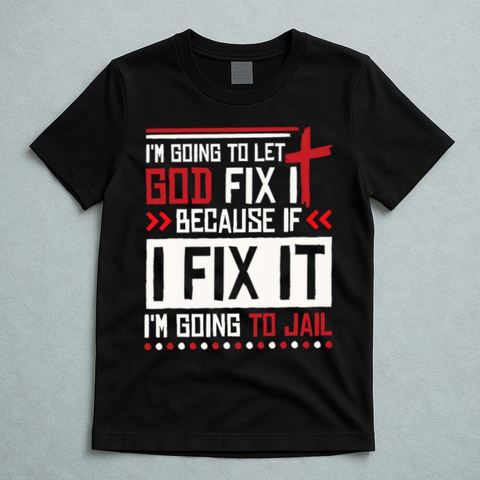 I Let God Fix It Because If I Fix It I'm Going To Jail Retro T-Shirt