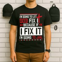 I Let God Fix It Because If I Fix It I'm Going To Jail Retro T-Shirt