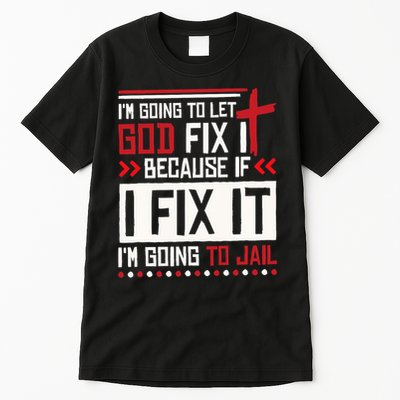 I Let God Fix It Because If I Fix It I'm Going To Jail Retro Tall T-Shirt