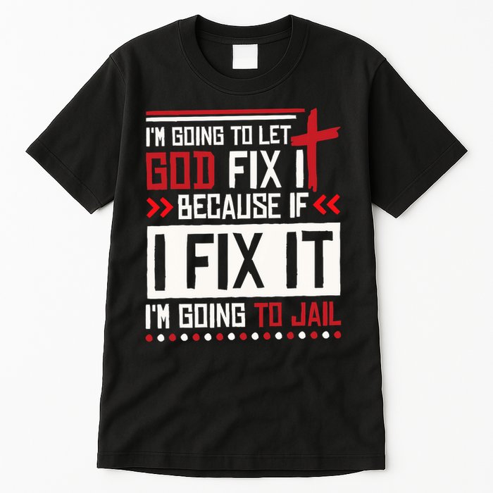 I Let God Fix It Because If I Fix It I'm Going To Jail Retro Tall T-Shirt