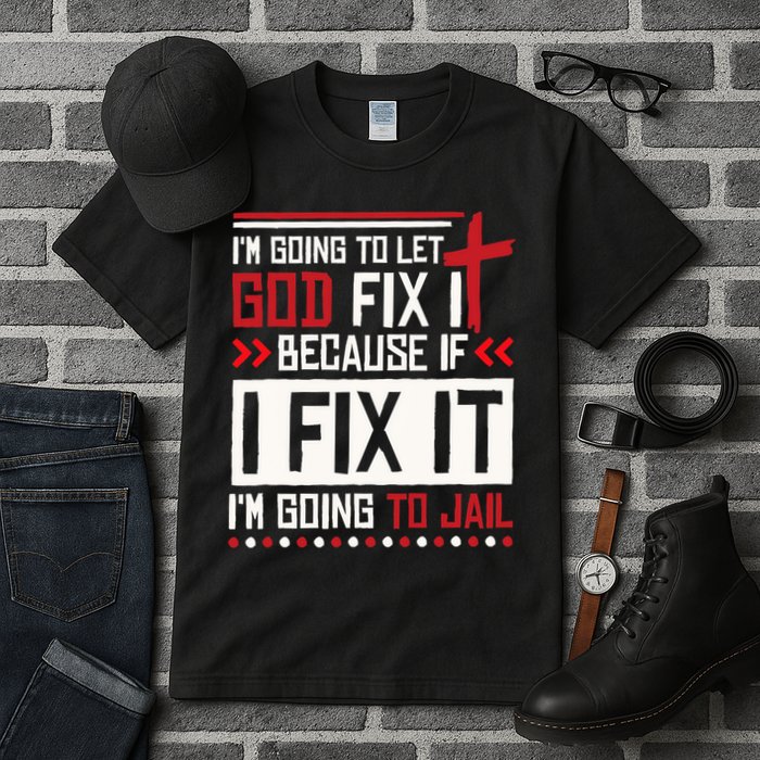 I Let God Fix It Because If I Fix It I'm Going To Jail Retro Tall T-Shirt