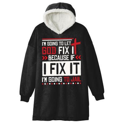 I Let God Fix It Because If I Fix It I'm Going To Jail Retro Hooded Wearable Blanket
