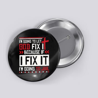 I Let God Fix It Because If I Fix It I'm Going To Jail Retro Button
