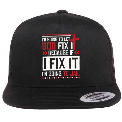 I Let God Fix It Because If I Fix It I'm Going To Jail Retro Flatbill Hat