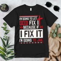 I Let God Fix It Because If I Fix It I'm Going To Jail Retro Premium T-Shirt