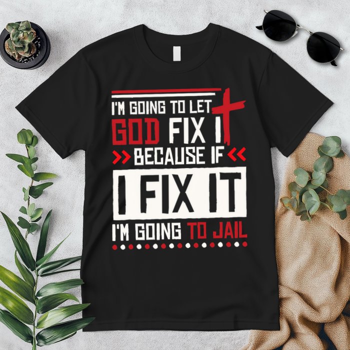 I Let God Fix It Because If I Fix It I'm Going To Jail Retro Premium T-Shirt