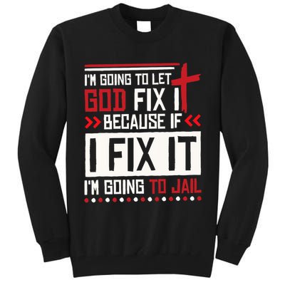 I Let God Fix It Because If I Fix It I'm Going To Jail Retro Tall Sweatshirt
