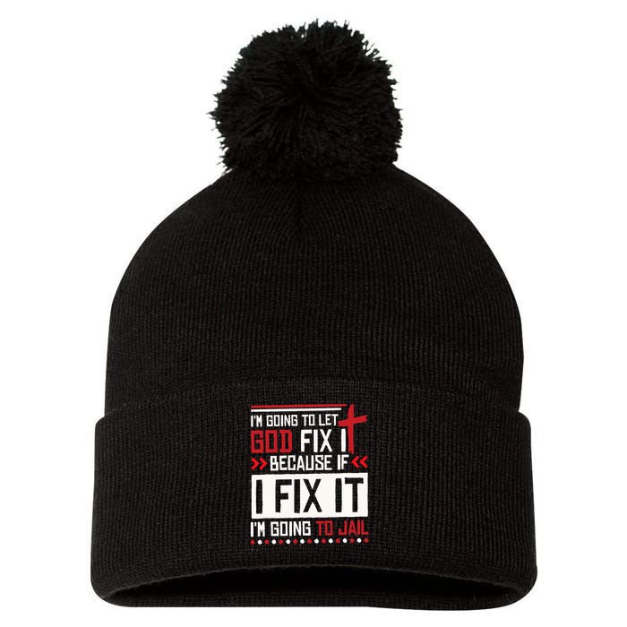 I Let God Fix It Because If I Fix It I'm Going To Jail Retro Pom Pom 12in Knit Beanie
