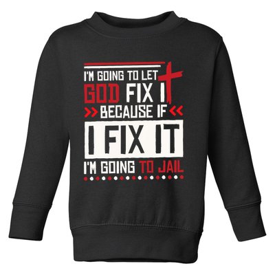 I Let God Fix It Because If I Fix It I'm Going To Jail Retro Toddler Sweatshirt