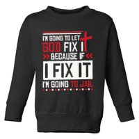 I Let God Fix It Because If I Fix It I'm Going To Jail Retro Toddler Sweatshirt