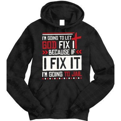 I Let God Fix It Because If I Fix It I'm Going To Jail Retro Tie Dye Hoodie