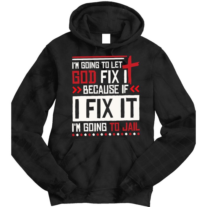 I Let God Fix It Because If I Fix It I'm Going To Jail Retro Tie Dye Hoodie