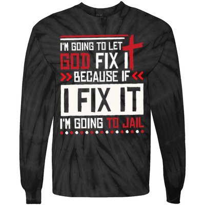 I Let God Fix It Because If I Fix It I'm Going To Jail Retro Tie-Dye Long Sleeve Shirt
