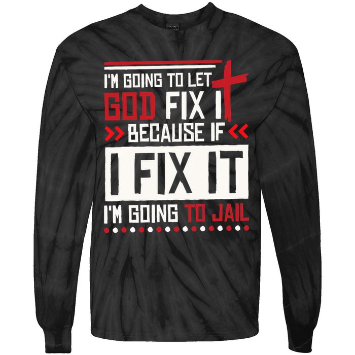 I Let God Fix It Because If I Fix It I'm Going To Jail Retro Tie-Dye Long Sleeve Shirt