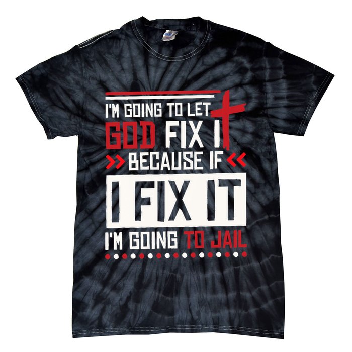 I Let God Fix It Because If I Fix It I'm Going To Jail Retro Tie-Dye T-Shirt