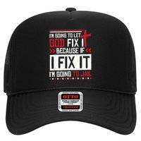 I Let God Fix It Because If I Fix It I'm Going To Jail Retro Trucker Hat