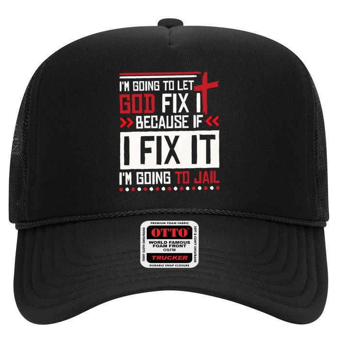 I Let God Fix It Because If I Fix It I'm Going To Jail Retro Trucker Hat