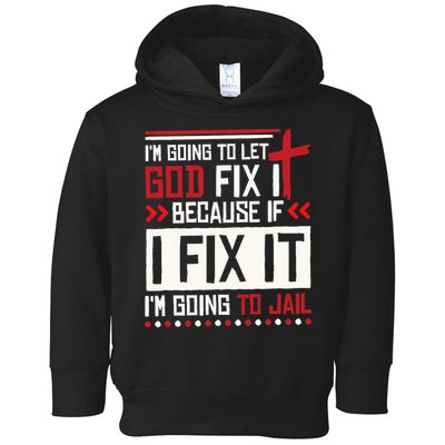 I Let God Fix It Because If I Fix It I'm Going To Jail Retro Toddler Hoodie