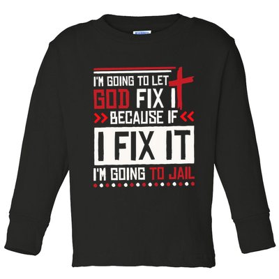 I Let God Fix It Because If I Fix It I'm Going To Jail Retro Toddler Long Sleeve Shirt