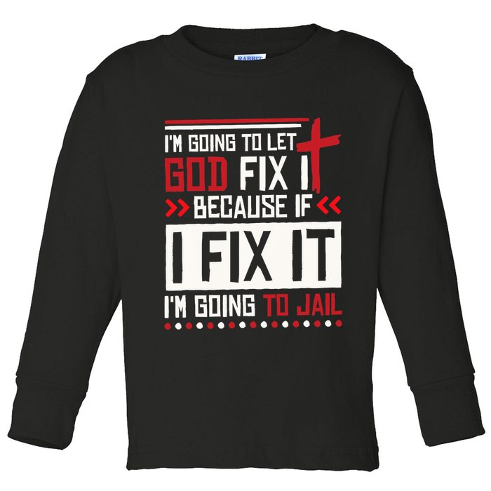 I Let God Fix It Because If I Fix It I'm Going To Jail Retro Toddler Long Sleeve Shirt