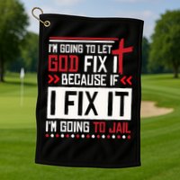 I Let God Fix It Because If I Fix It I'm Going To Jail Retro Golf Towel