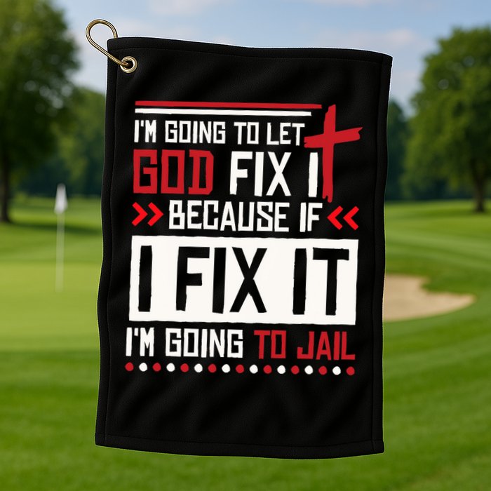 I Let God Fix It Because If I Fix It I'm Going To Jail Retro Golf Towel