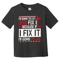 I Let God Fix It Because If I Fix It I'm Going To Jail Retro Toddler T-Shirt