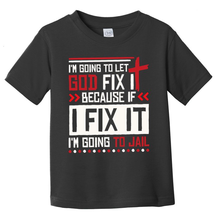 I Let God Fix It Because If I Fix It I'm Going To Jail Retro Toddler T-Shirt