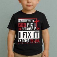 I Let God Fix It Because If I Fix It I'm Going To Jail Retro Toddler T-Shirt