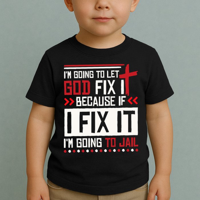 I Let God Fix It Because If I Fix It I'm Going To Jail Retro Toddler T-Shirt