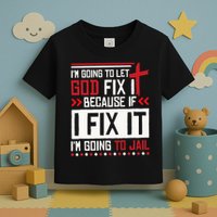 I Let God Fix It Because If I Fix It I'm Going To Jail Retro Toddler T-Shirt