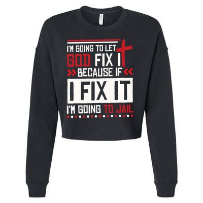 I Let God Fix It Because If I Fix It I'm Going To Jail Retro Cropped Pullover Crew