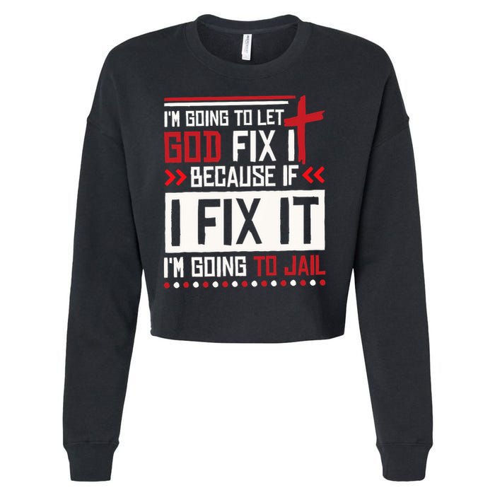I Let God Fix It Because If I Fix It I'm Going To Jail Retro Cropped Pullover Crew