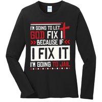 I Let God Fix It Because If I Fix It I'm Going To Jail Retro Ladies Long Sleeve Shirt