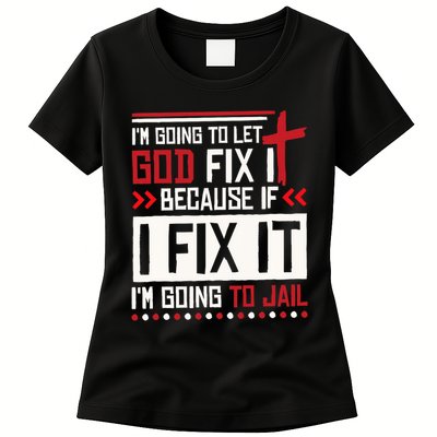 I Let God Fix It Because If I Fix It I'm Going To Jail Retro Womens T-Shirt