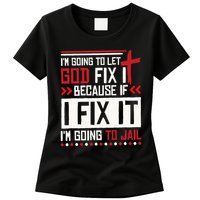 I Let God Fix It Because If I Fix It I'm Going To Jail Retro Womens T-Shirt
