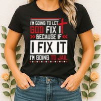 I Let God Fix It Because If I Fix It I'm Going To Jail Retro Womens T-Shirt