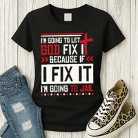 I Let God Fix It Because If I Fix It I'm Going To Jail Retro Womens T-Shirt