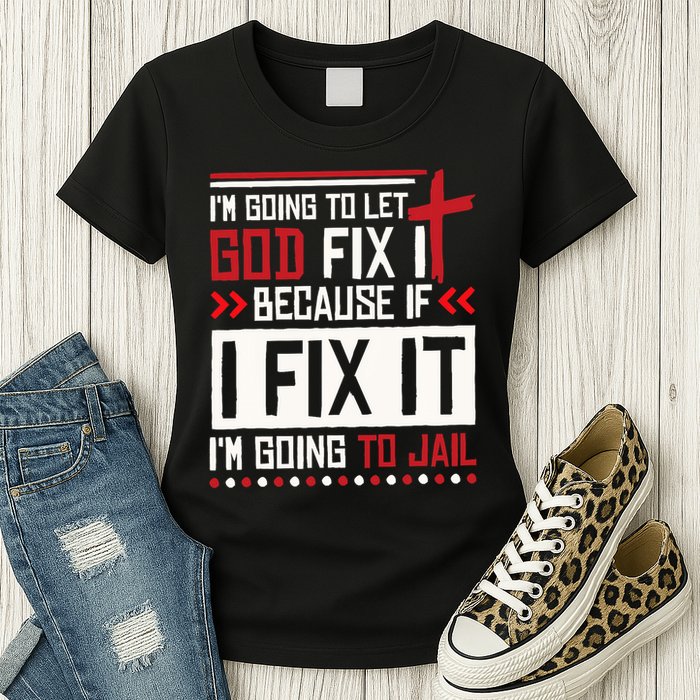 I Let God Fix It Because If I Fix It I'm Going To Jail Retro Womens T-Shirt